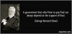 quote-a-government-that-robs-peter-to-pay-paul-can-always-depend-on-the-support-of-paul-george-b.jpg