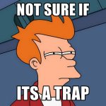 not-sure-if-its-a-trap.jpg
